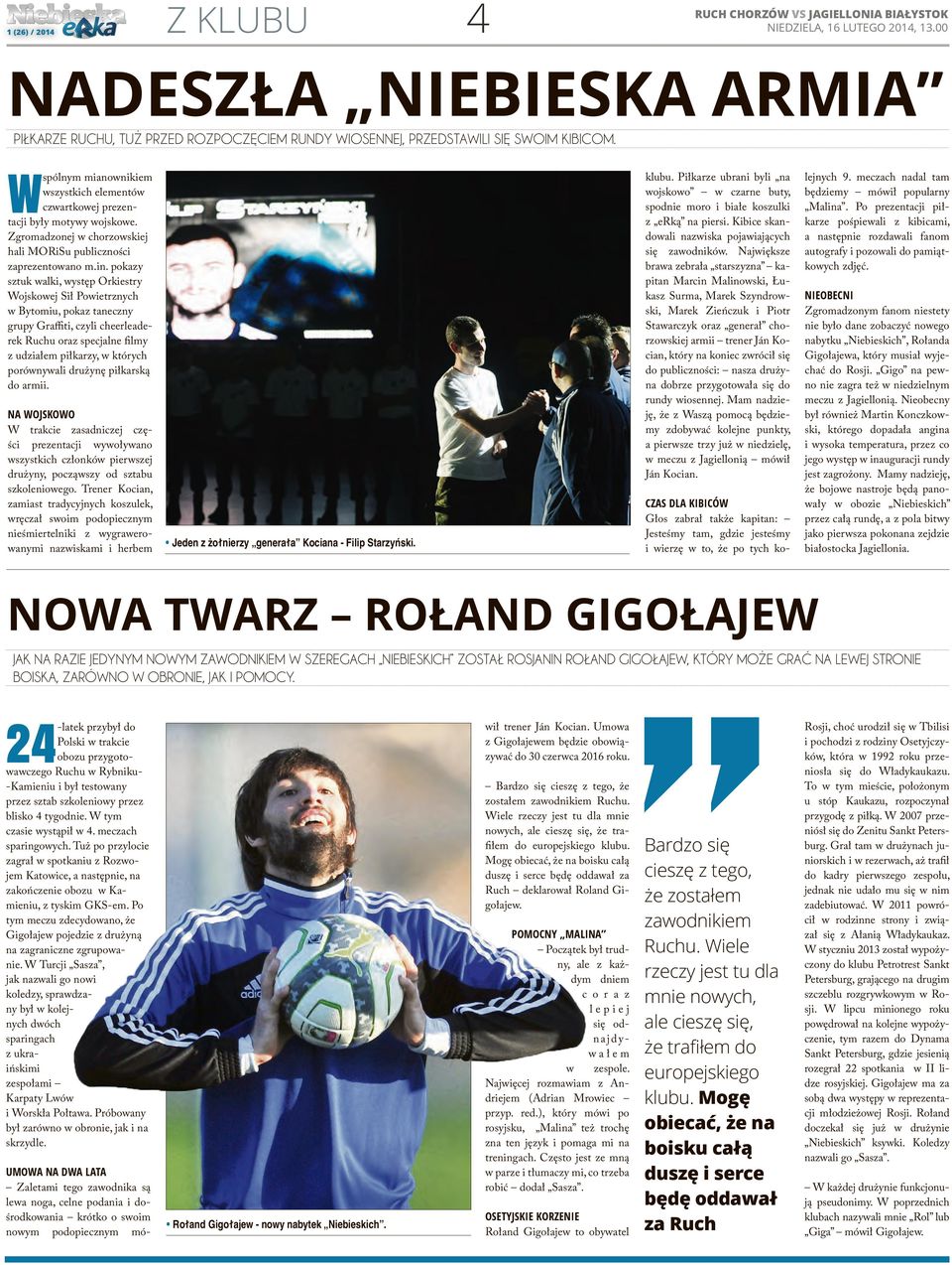 Wspólnym mianownikiem wszystkich elementów czwartkowej prezentacji były motywy wojskowe. Zgromadzonej w chorzowskiej hali MORiSu publiczności zaprezentowano m.in.