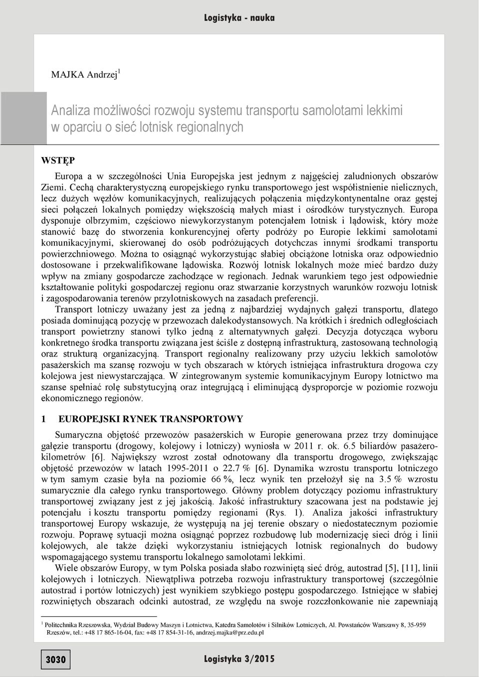 Cechą charakterystyczną europejskiego rynku transportowego jest współistnienie nielicznych, lecz dużych węzłów komunikacyjnych, realizujących połączenia międzykontynentalne oraz gęstej sieci połączeń