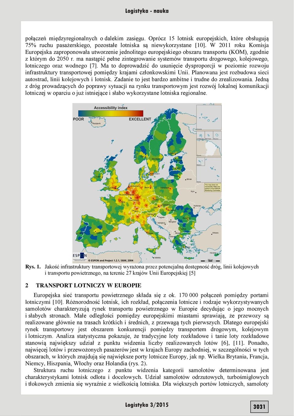 ma nastąpić pełne zintegrowanie systemów transportu drogowego, kolejowego, lotniczego oraz wodnego [7].