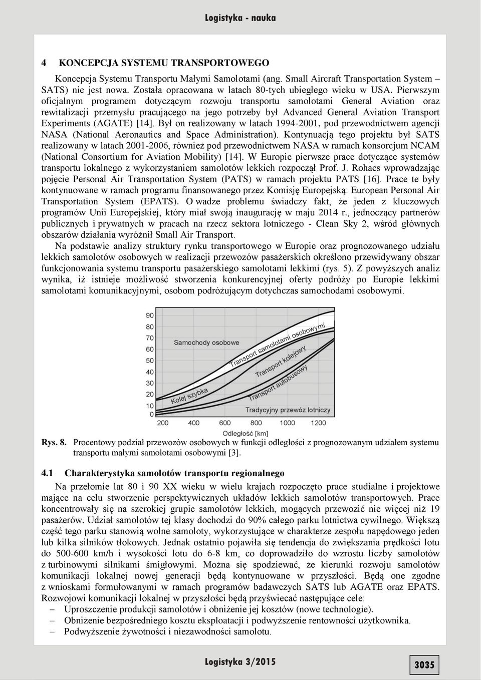 Pierwszym oficjalnym programem dotyczącym rozwoju transportu samolotami General Aviation oraz rewitalizacji przemysłu pracującego na jego potrzeby był Advanced General Aviation Transport Experiments