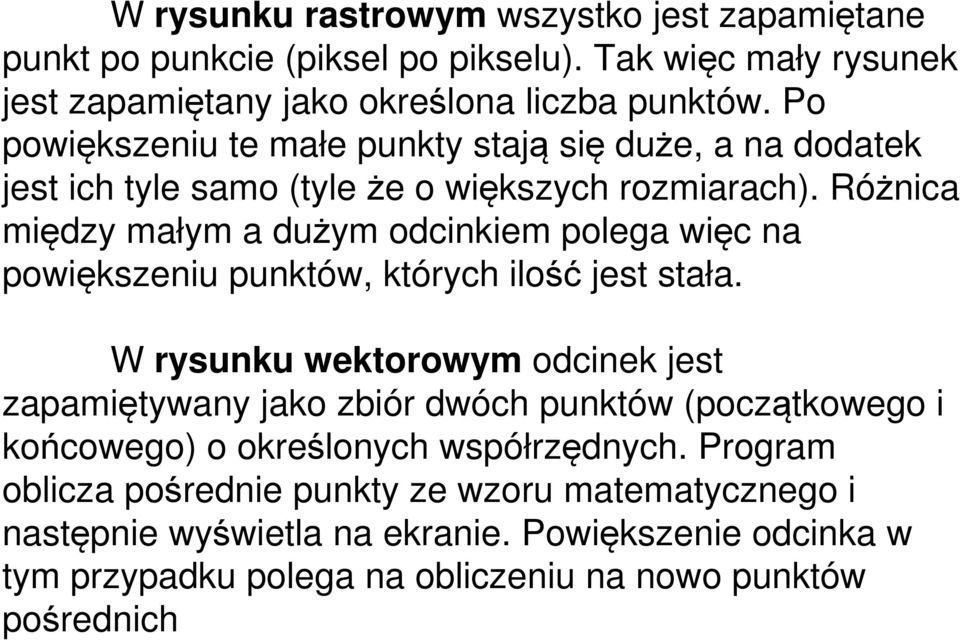 Różnica między małym a dużym odcinkiem polega więc na powiększeniu punktów, których ilość jest stała.