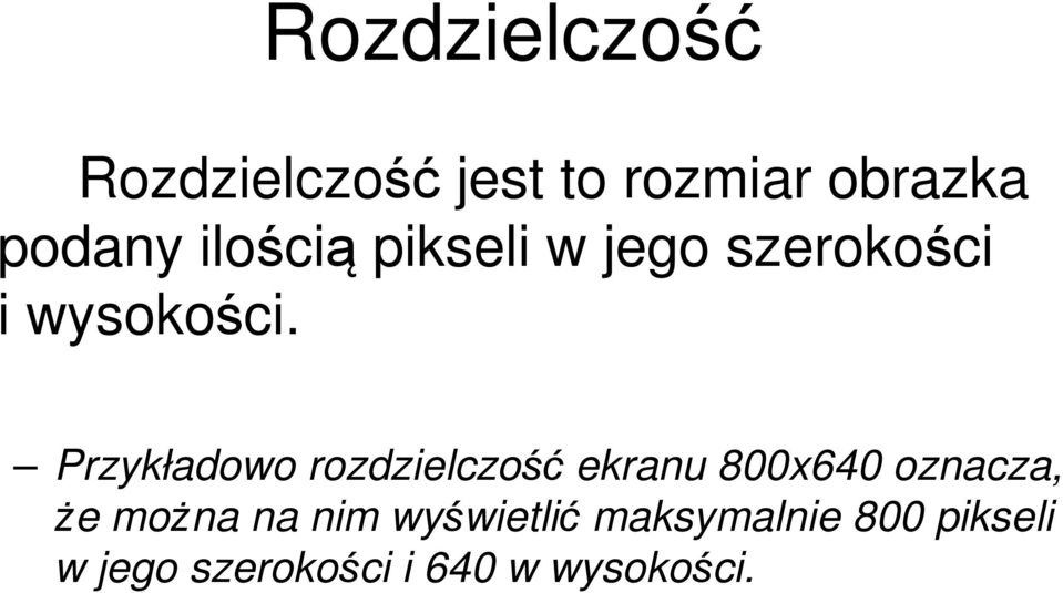 Przykładowo rozdzielczość ekranu 800x640 oznacza, że można