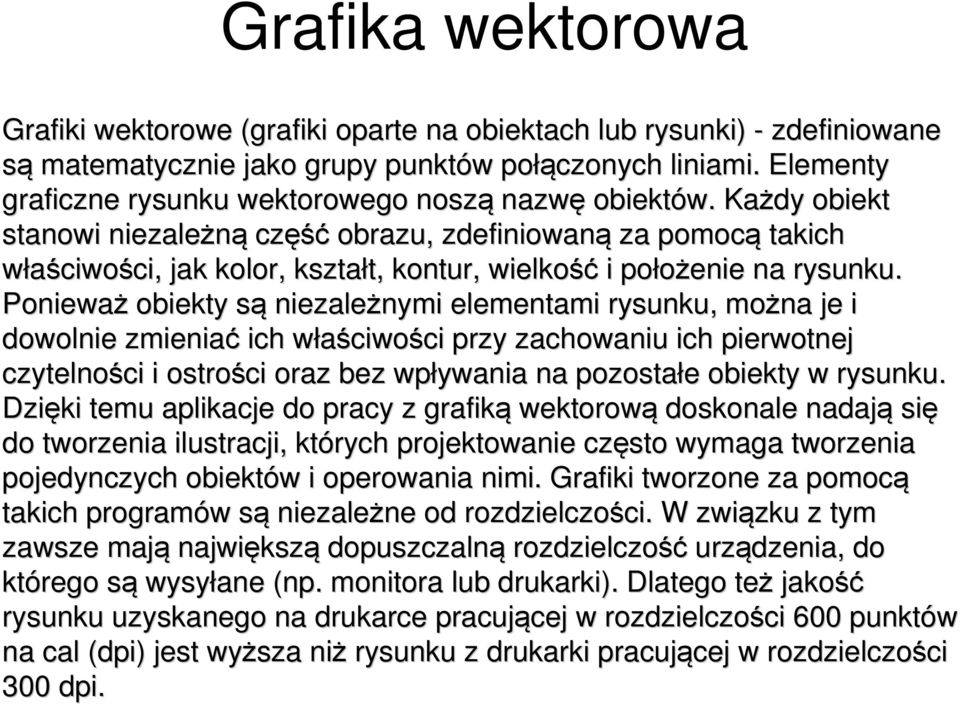 Każdy obiekt stanowi niezależną część obrazu, zdefiniowaną za pomocą takich właściwości, ci, jak kolor, kształt, t, kontur, wielkość i położenie na rysunku.