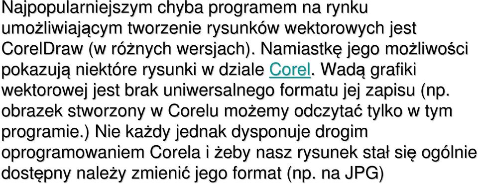 . Wadą grafiki wektorowej jest brak uniwersalnego formatu jej zapisu (np( np.