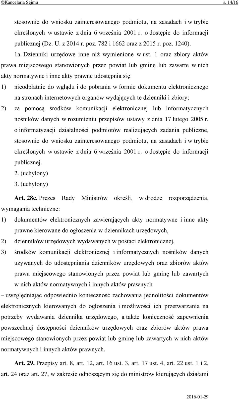 1 oraz zbiory aktów prawa miejscowego stanowionych przez powiat lub gminę lub zawarte w nich akty normatywne i inne akty prawne udostępnia się: 1) nieodpłatnie do wglądu i do pobrania w formie