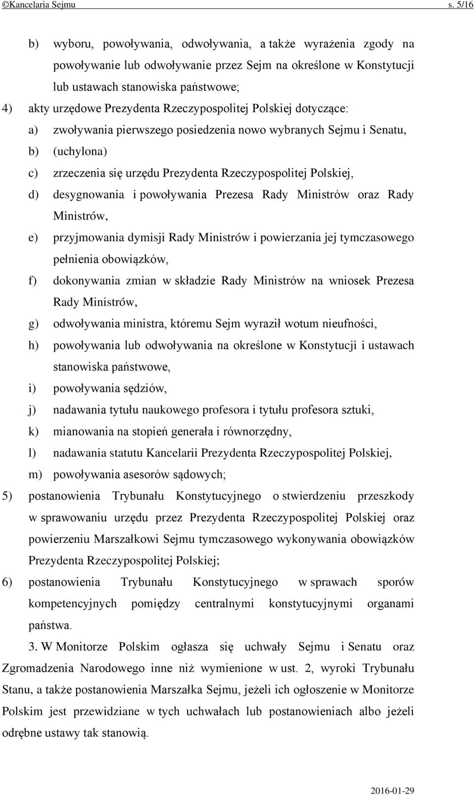 Rzeczypospolitej Polskiej dotyczące: a) zwoływania pierwszego posiedzenia nowo wybranych Sejmu i Senatu, b) (uchylona) c) zrzeczenia się urzędu Prezydenta Rzeczypospolitej Polskiej, d) desygnowania i