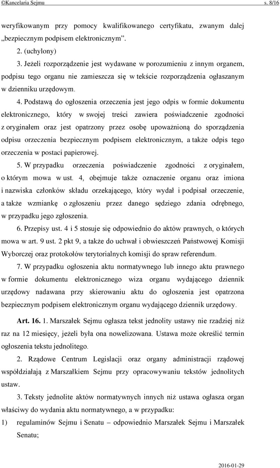 Podstawą do ogłoszenia orzeczenia jest jego odpis w formie dokumentu elektronicznego, który w swojej treści zawiera poświadczenie zgodności z oryginałem oraz jest opatrzony przez osobę upoważnioną do