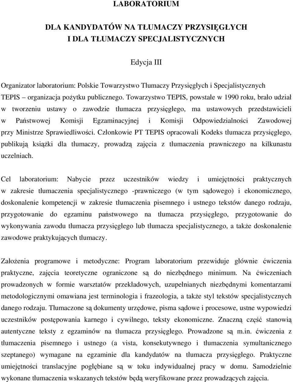 Towarzystwo TEPIS, powstałe w 1990 roku, brało udział w tworzeniu ustawy o zawodzie tłumacza przysięgłego, ma ustawowych przedstawicieli w Państwowej Komisji Egzaminacyjnej i Komisji