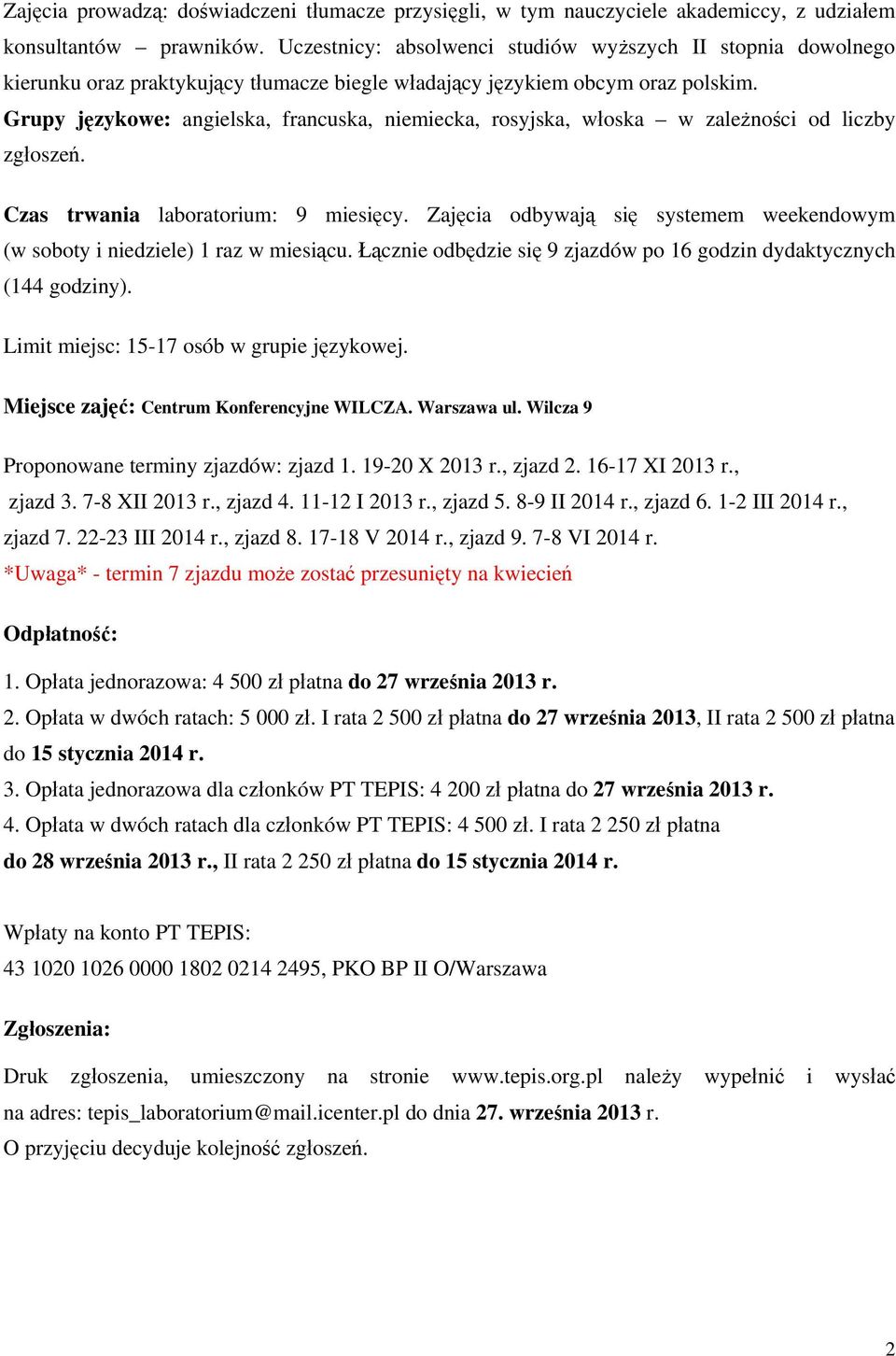 Grupy językowe: angielska, francuska, niemiecka, rosyjska, włoska w zależności od liczby zgłoszeń. Czas trwania laboratorium: 9 miesięcy.