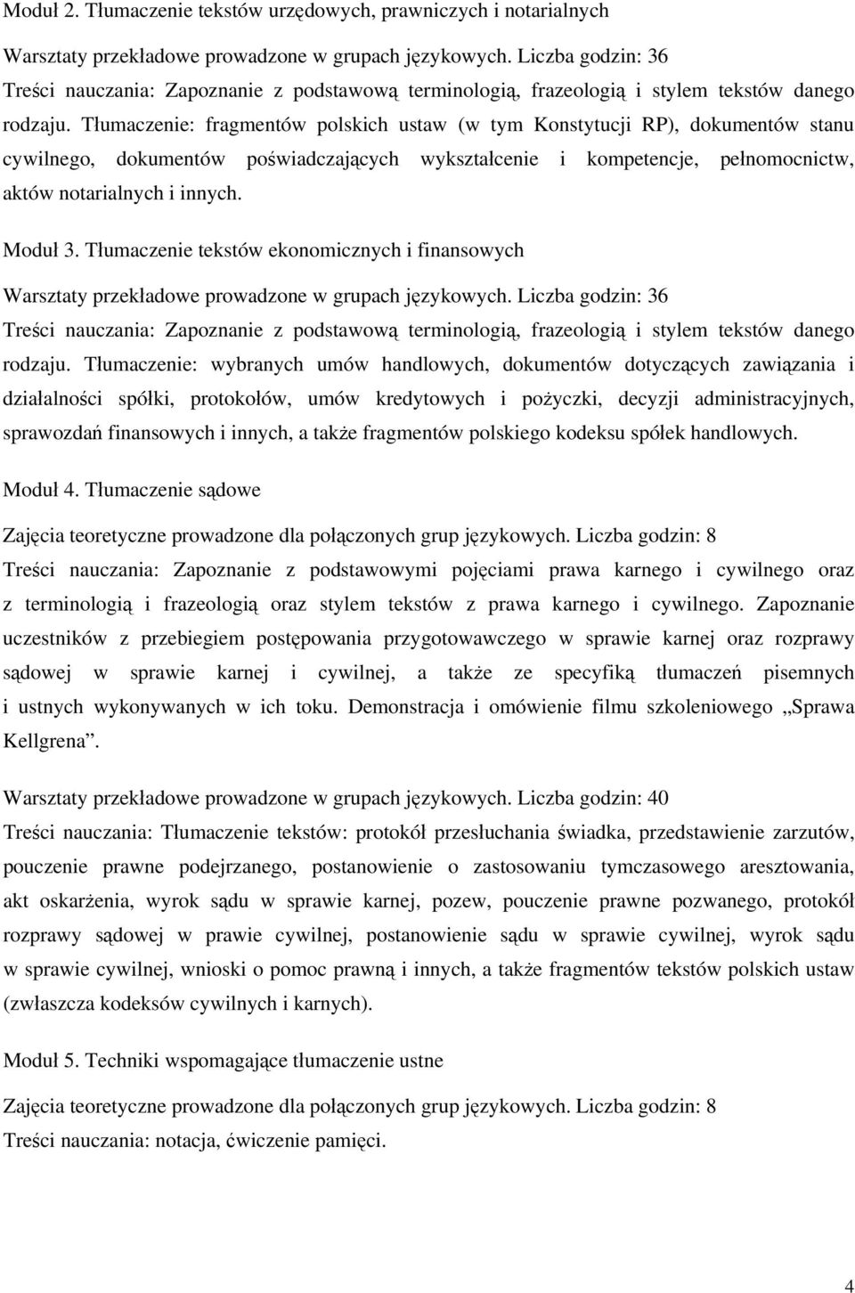 Tłumaczenie: fragmentów polskich ustaw (w tym Konstytucji RP), dokumentów stanu cywilnego, dokumentów poświadczających wykształcenie i kompetencje, pełnomocnictw, aktów notarialnych i innych. Moduł 3.