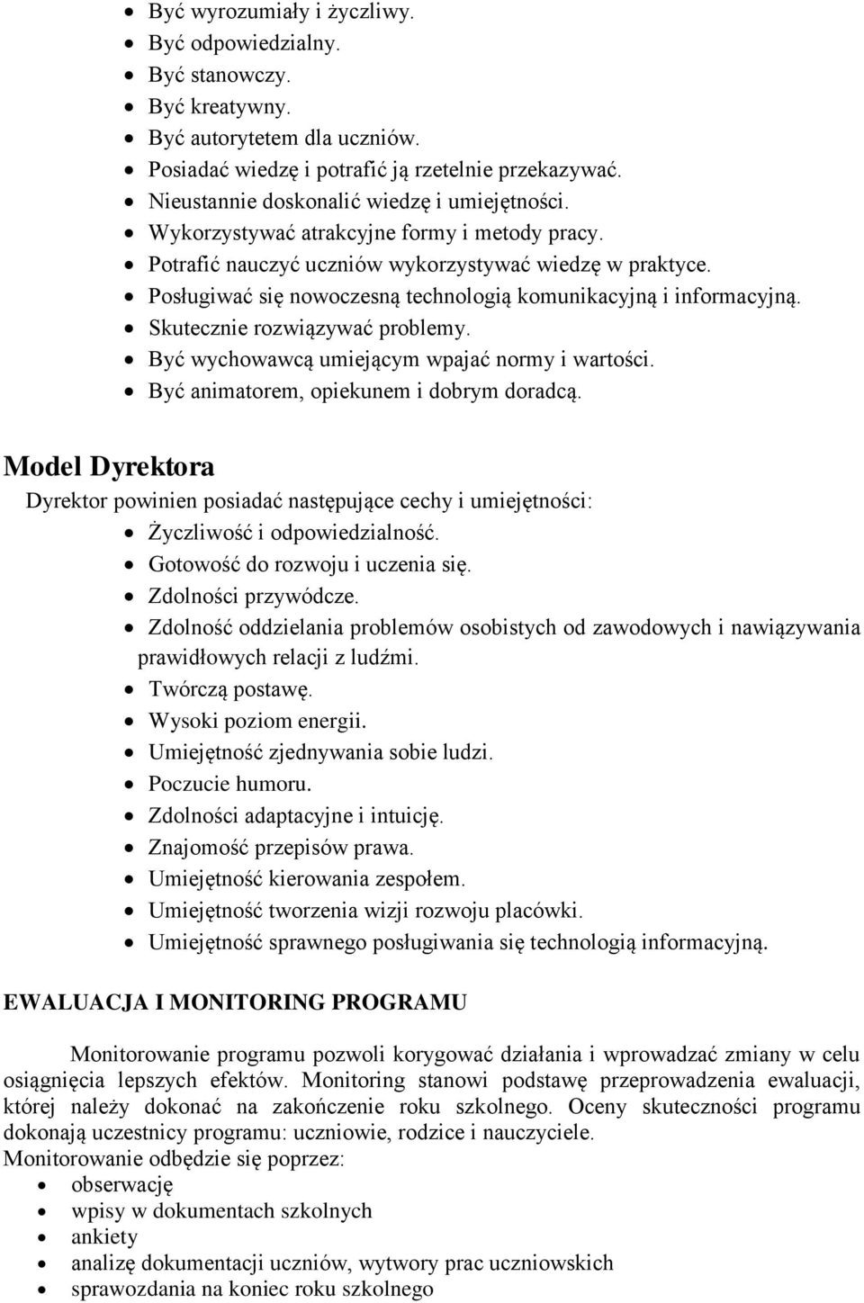 Posługiwać się nowoczesną technologią komunikacyjną i informacyjną. Skutecznie rozwiązywać problemy. Być wychowawcą umiejącym wpajać normy i wartości. Być animatorem, opiekunem i dobrym doradcą.