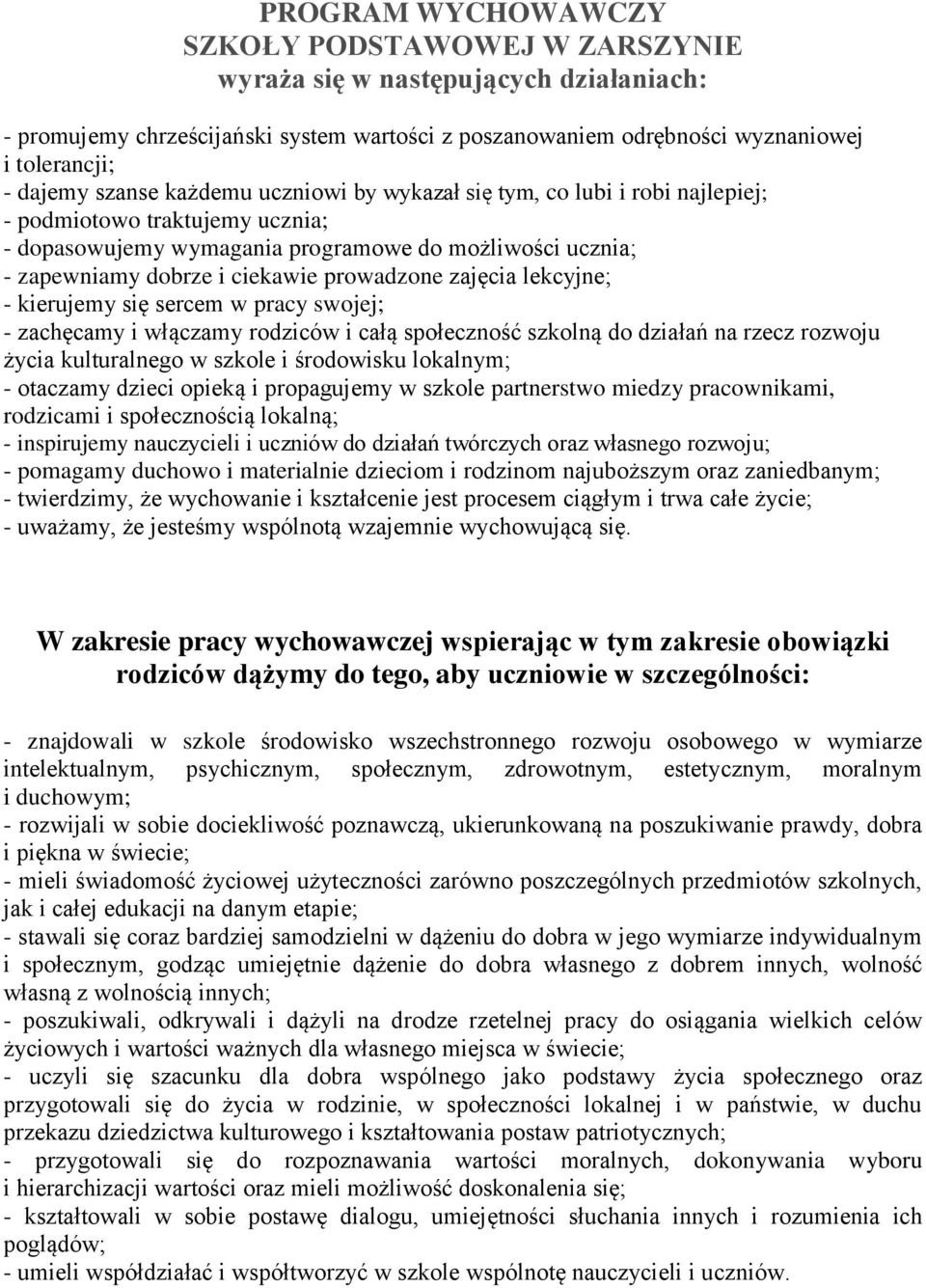 prowadzone zajęcia lekcyjne; - kierujemy się sercem w pracy swojej; - zachęcamy i włączamy rodziców i całą społeczność szkolną do działań na rzecz rozwoju życia kulturalnego w szkole i środowisku
