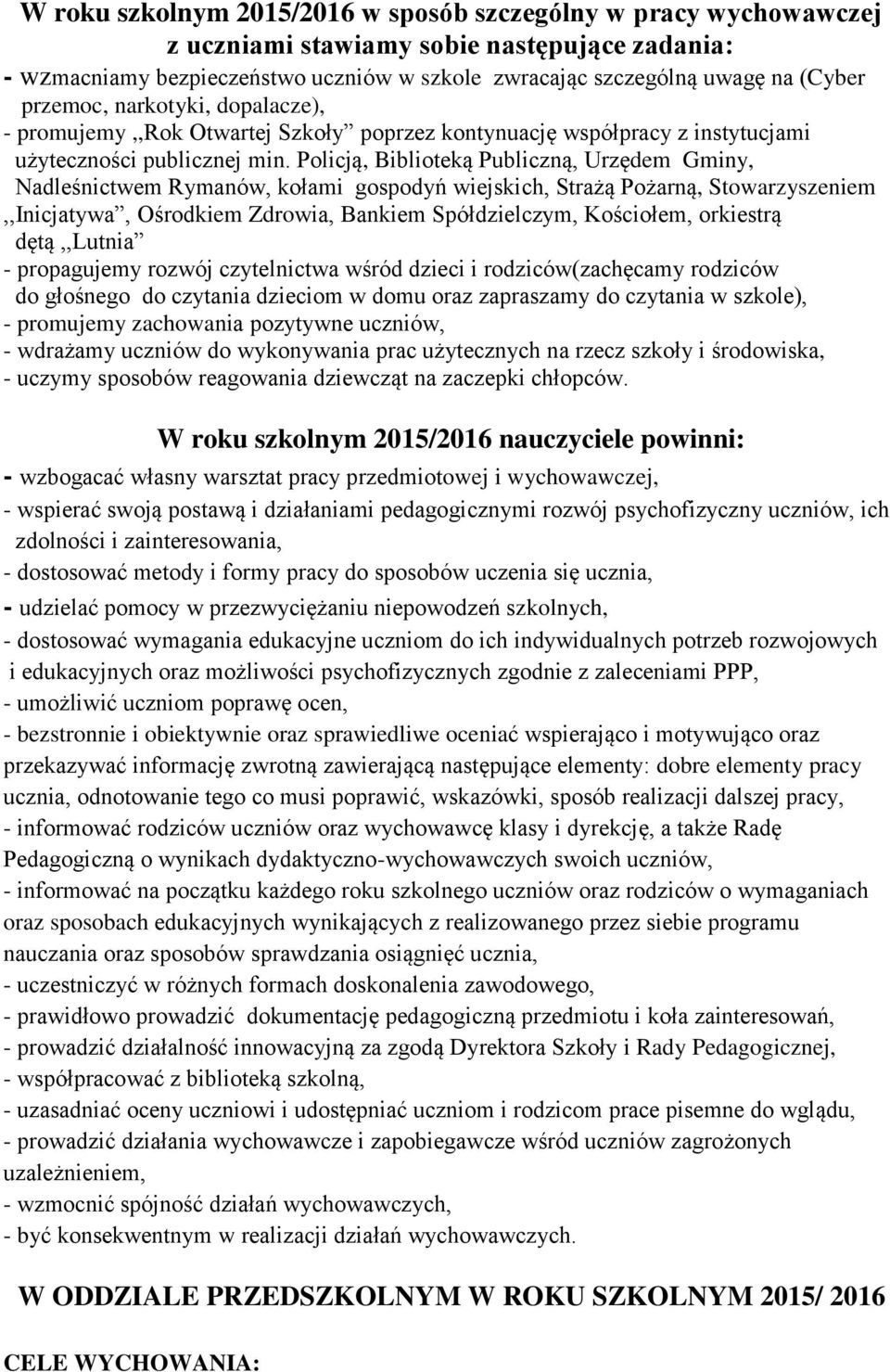Policją, Biblioteką Publiczną, Urzędem Gminy, Nadleśnictwem Rymanów, kołami gospodyń wiejskich, Strażą Pożarną, Stowarzyszeniem,,Inicjatywa, Ośrodkiem Zdrowia, Bankiem Spółdzielczym, Kościołem,