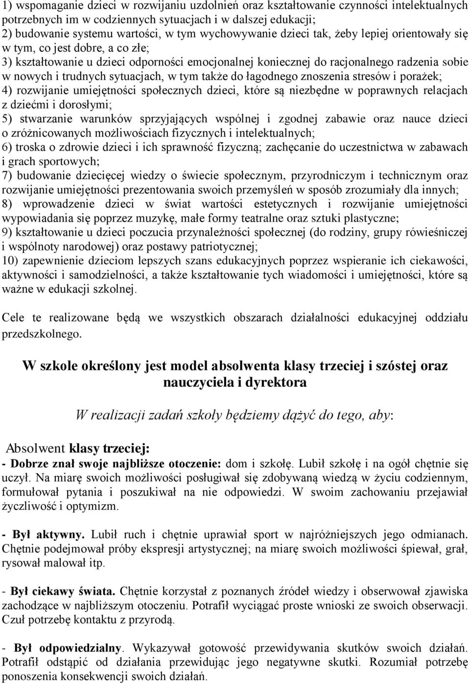 sytuacjach, w tym także do łagodnego znoszenia stresów i porażek; 4) rozwijanie umiejętności społecznych dzieci, które są niezbędne w poprawnych relacjach z dziećmi i dorosłymi; 5) stwarzanie