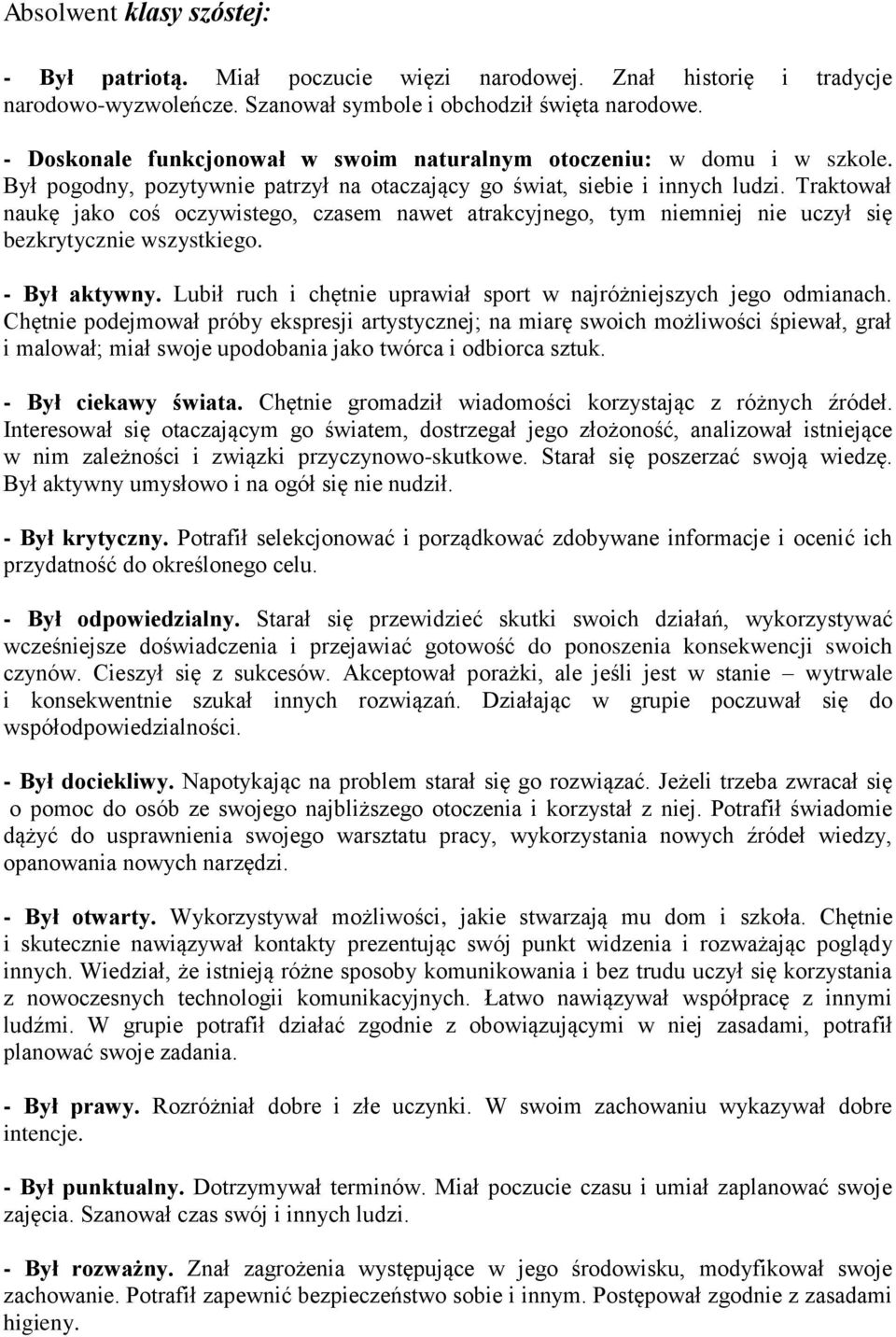 Traktował naukę jako coś oczywistego, czasem nawet atrakcyjnego, tym niemniej nie uczył się bezkrytycznie wszystkiego. - Był aktywny.