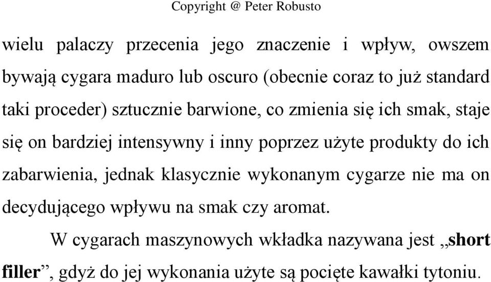 poprzez użyte produkty do ich zabarwienia, jednak klasycznie wykonanym cygarze nie ma on decydującego wpływu na