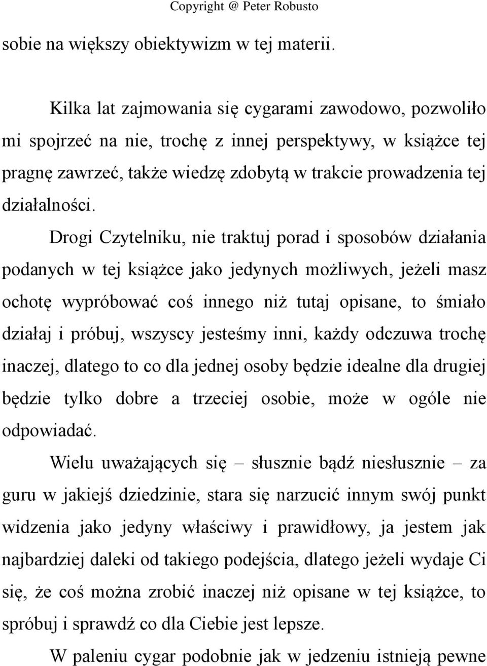Drogi Czytelniku, nie traktuj porad i sposobów działania podanych w tej książce jako jedynych możliwych, jeżeli masz ochotę wypróbować coś innego niż tutaj opisane, to śmiało działaj i próbuj,
