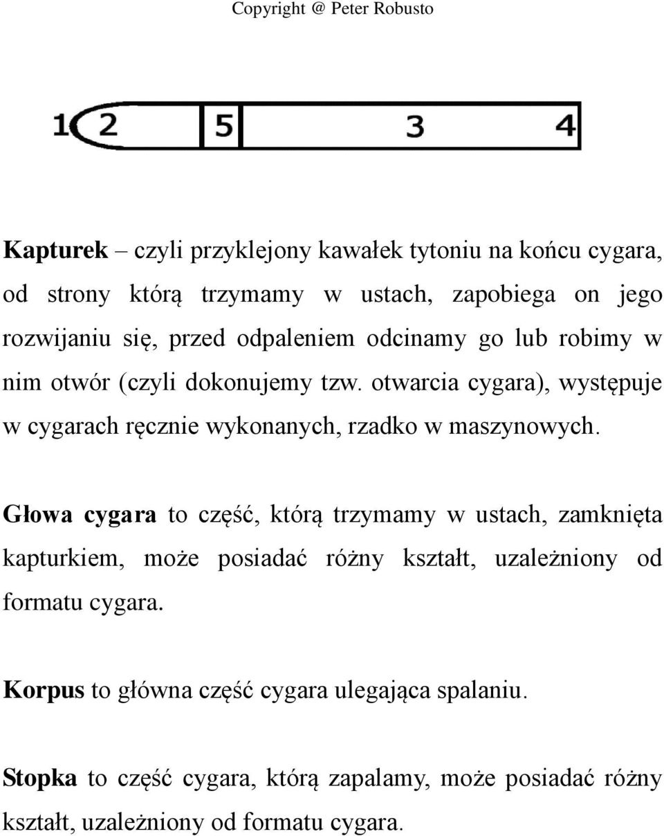 otwarcia cygara), występuje w cygarach ręcznie wykonanych, rzadko w maszynowych.