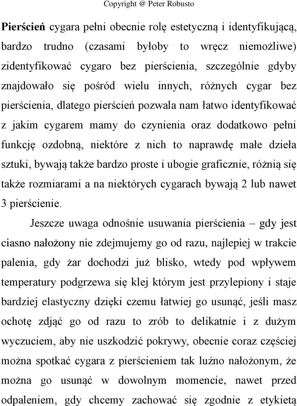 dzieła sztuki, bywają także bardzo proste i ubogie graficznie, różnią się także rozmiarami a na niektórych cygarach bywają 2 lub nawet 3 pierścienie.