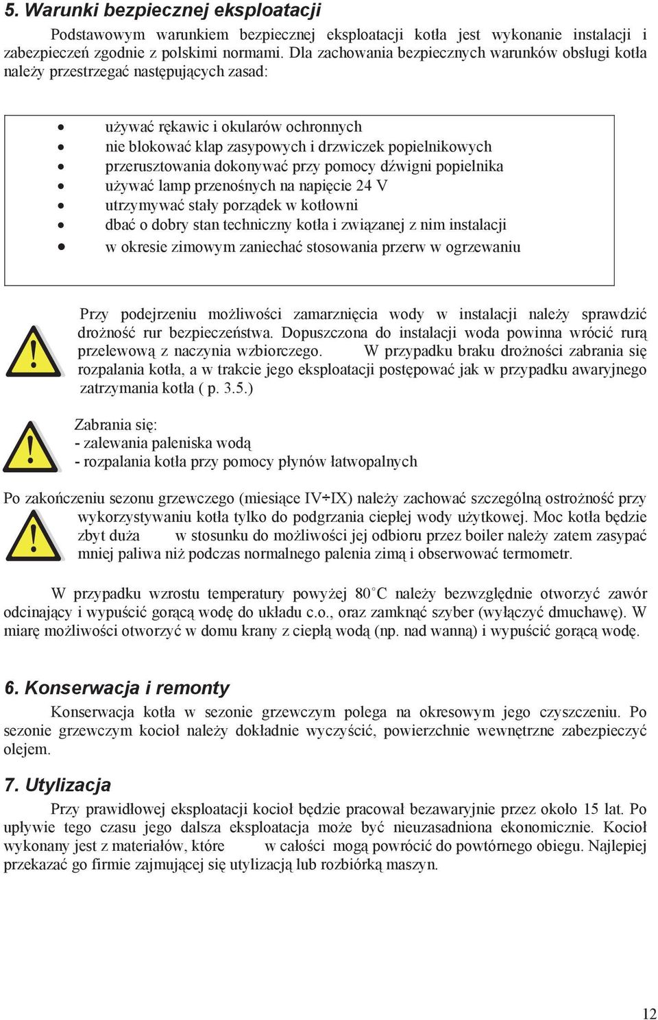 dokonywa przy pomocy d wigni popielnika u ywa lamp przeno nych na napi cie 24 V utrzymywa sta y porz dek w kot owni dba o dobry stan techniczny kot a i zwi zanej z nim instalacji w okresie zimowym