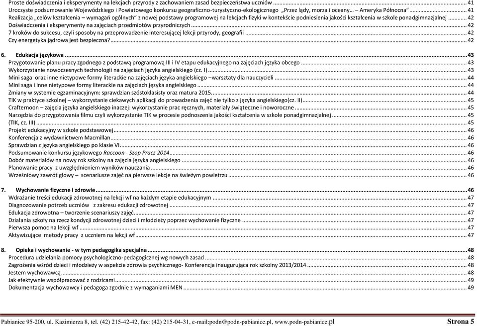 .. 41 Realizacja celów kształcenia wymagań ogólnych z nowej podstawy programowej na lekcjach fizyki w kontekście podniesienia jakości kształcenia w szkole ponadgimnazjalnej.