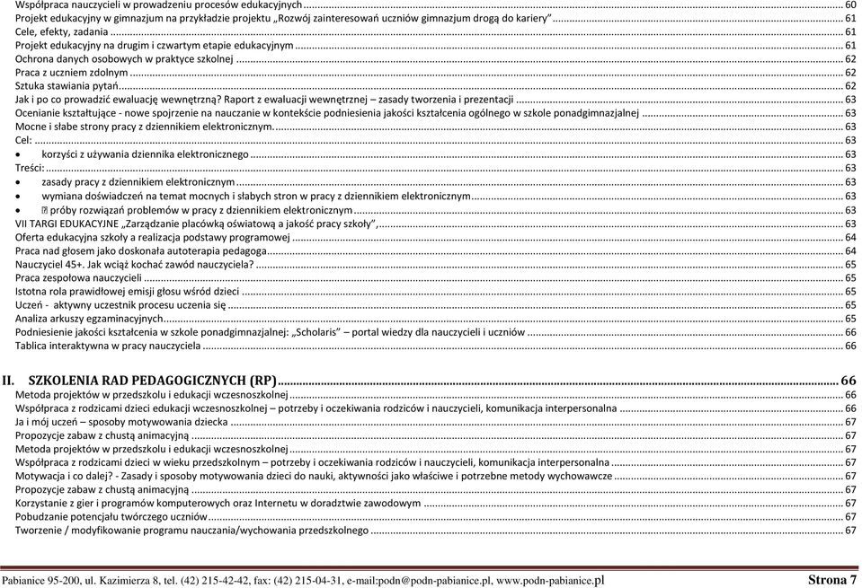 .. 62 Sztuka stawiania pytań... 62 Jak i po co prowadzić ewaluację wewnętrzną? Raport z ewaluacji wewnętrznej zasady tworzenia i prezentacji.
