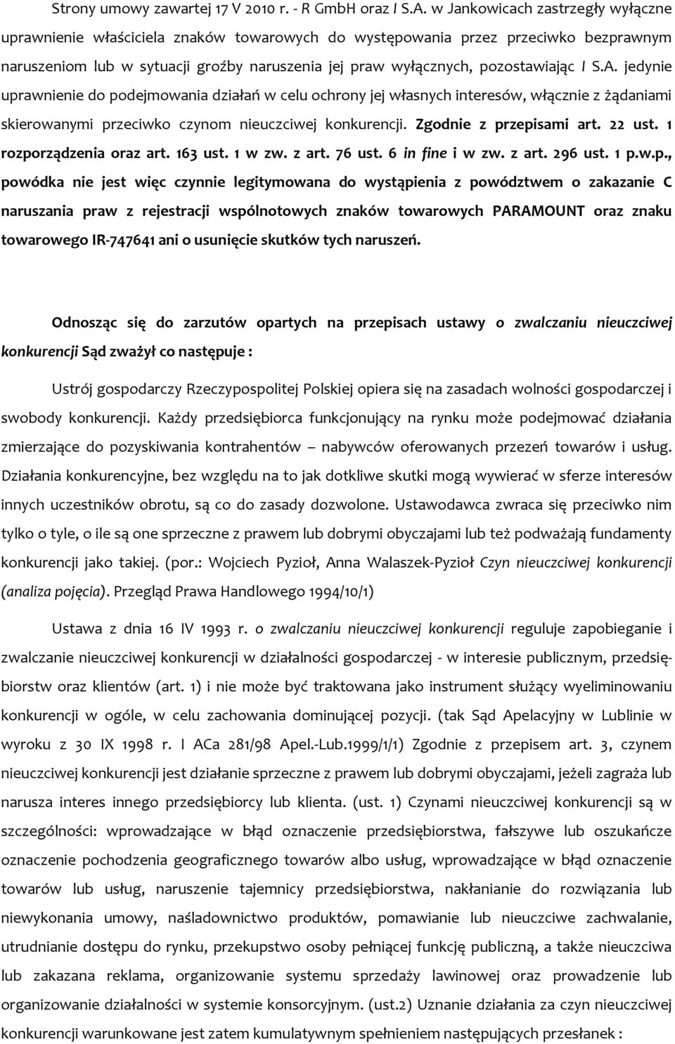 I S.A. jedynie uprawnienie do podejmowania działań w celu ochrony jej własnych interesów, włącznie z żądaniami skierowanymi przeciwko czynom nieuczciwej konkurencji. Zgodnie z przepisami art. 22 ust.