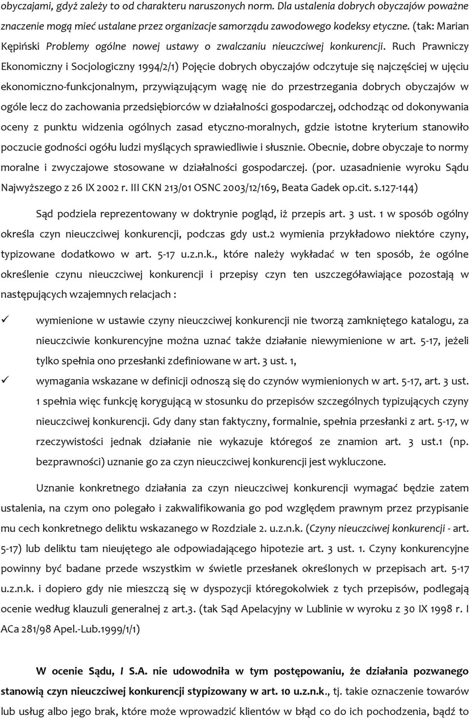Ruch Prawniczy Ekonomiczny i Socjologiczny 1994/2/1) Pojęcie dobrych obyczajów odczytuje się najczęściej w ujęciu ekonomiczno-funkcjonalnym, przywiązującym wagę nie do przestrzegania dobrych