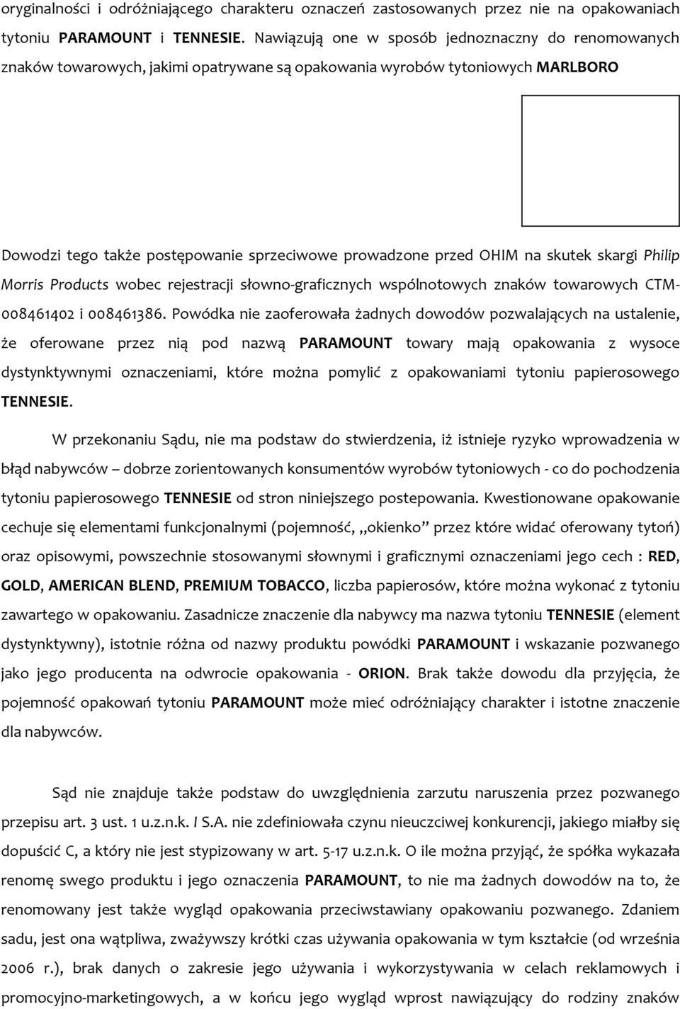 na skutek skargi Philip Morris Products wobec rejestracji słowno-graficznych wspólnotowych znaków towarowych CTM- 008461402 i 008461386.