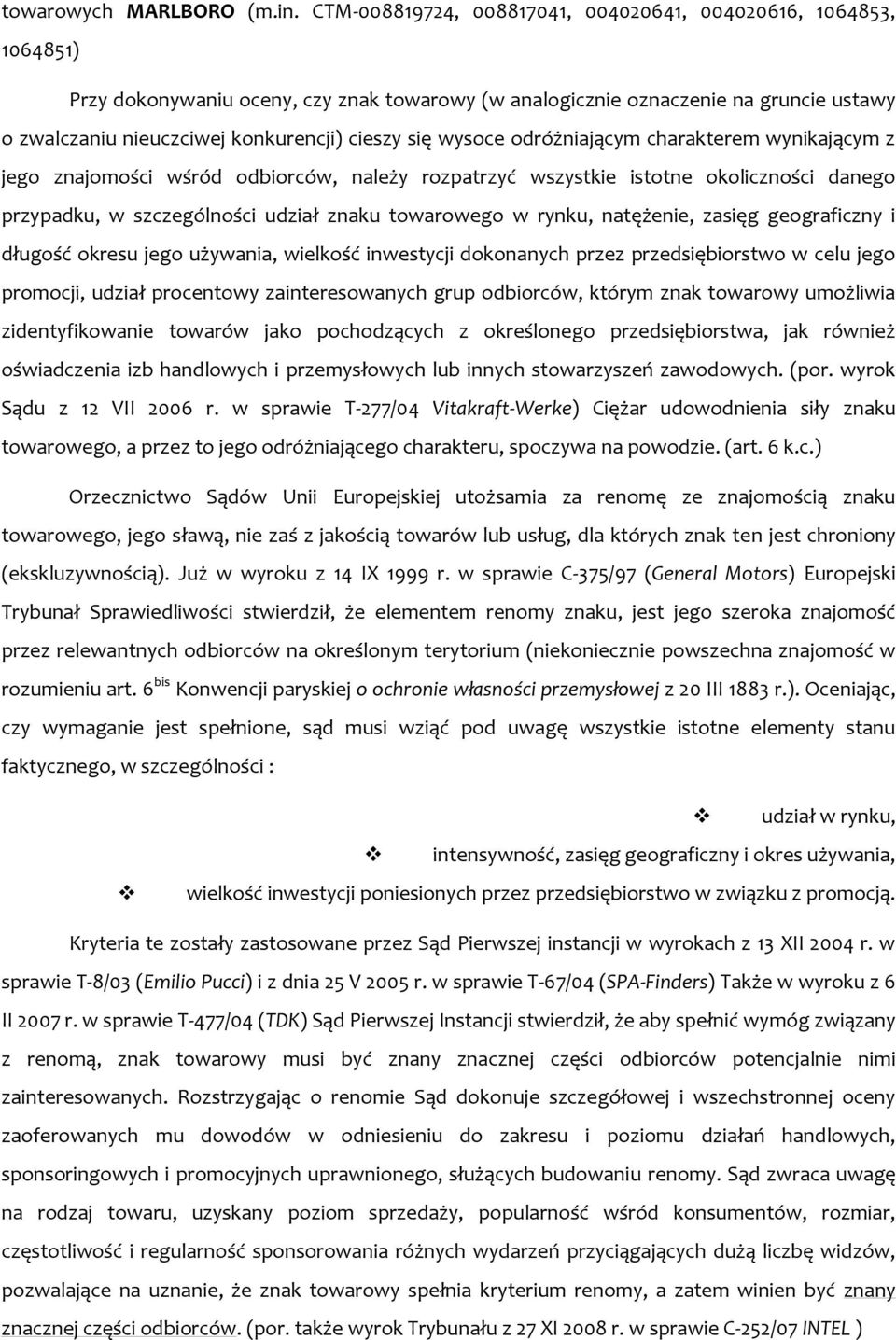 się wysoce odróżniającym charakterem wynikającym z jego znajomości wśród odbiorców, należy rozpatrzyć wszystkie istotne okoliczności danego przypadku, w szczególności udział znaku towarowego w rynku,