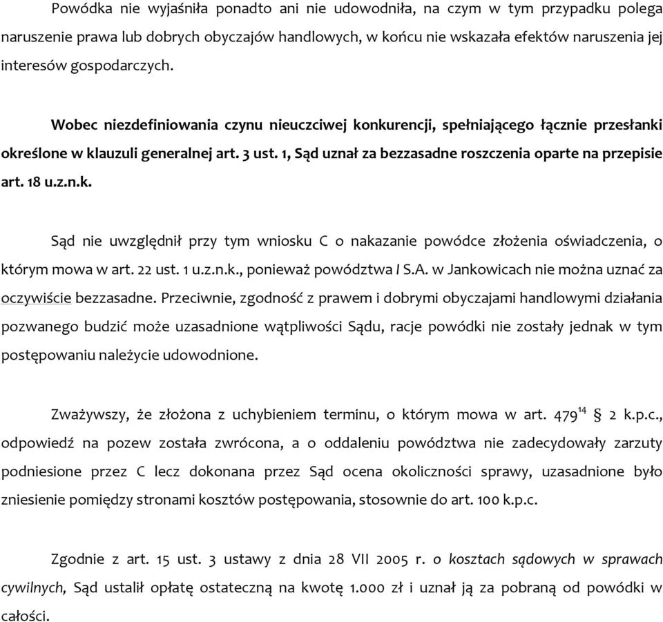 z.n.k. Sąd nie uwzględnił przy tym wniosku C o nakazanie powódce złożenia oświadczenia, o którym mowa w art. 22 ust. 1 u.z.n.k., ponieważ powództwa I S.A.