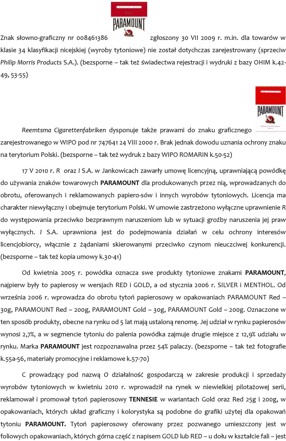 42-49, 53-55) Reemtsma Cigarettenfabriken dysponuje także prawami do znaku graficznego zarejestrowanego w WIPO pod nr 747641 24 VIII 2000 r.