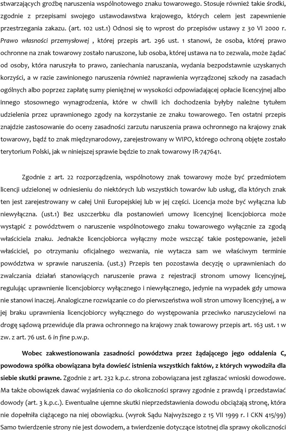1) Odnosi się to wprost do przepisów ustawy z 30 VI 2000 r. Prawo własności przemysłowej, której przepis art. 296 ust.