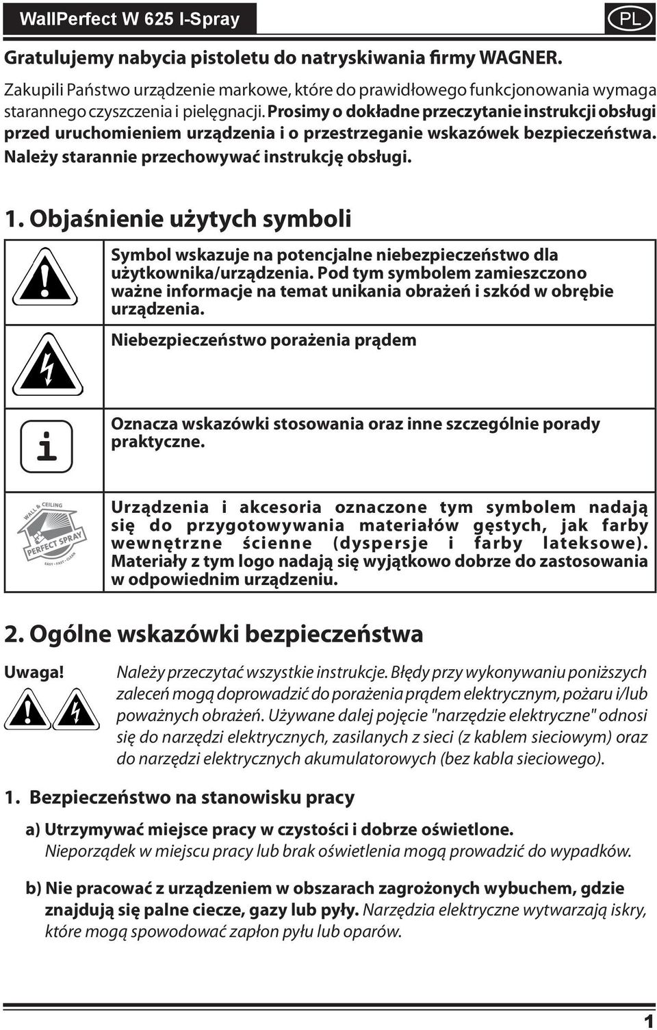 Objaśnienie użytych symboli Symbol wskazuje na potencjalne niebezpieczeństwo dla użytkownika/urządzenia.