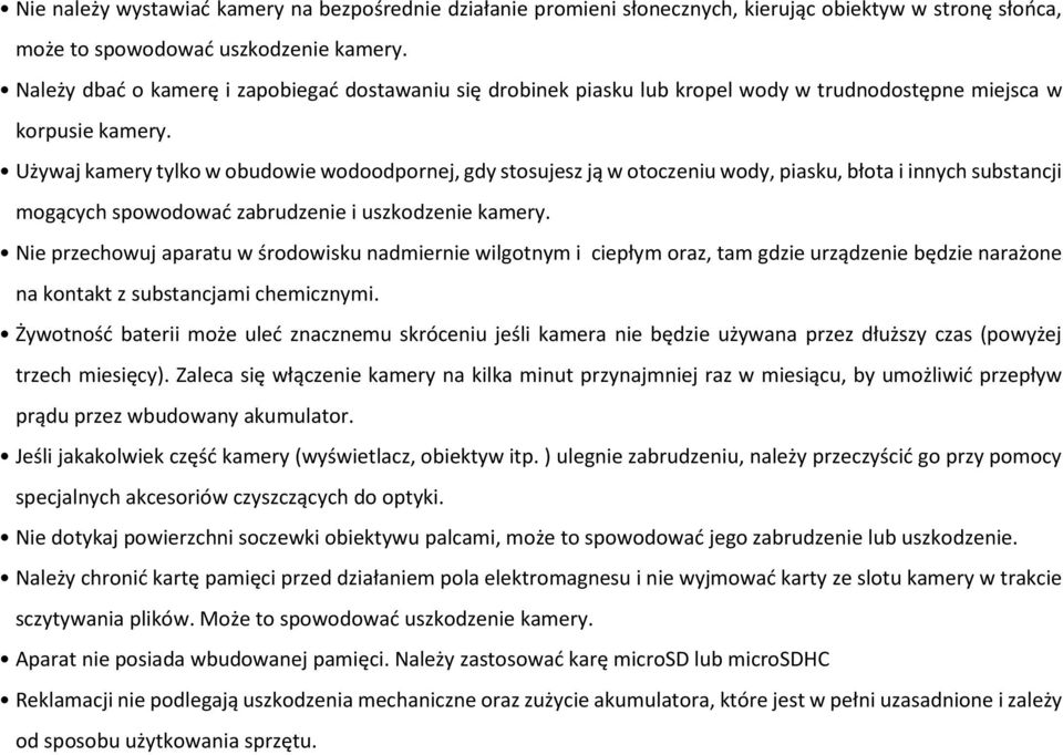 Używaj kamery tylko w obudowie wodoodpornej, gdy stosujesz ją w otoczeniu wody, piasku, błota i innych substancji mogących spowodować zabrudzenie i uszkodzenie kamery.