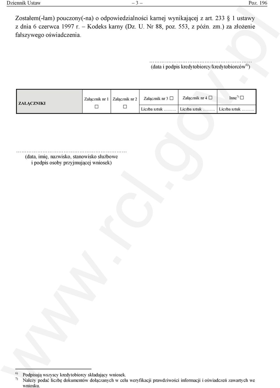 (data i podpis kredytobiorcy/kredytobiorców 6) ) ZAŁĄCZNIKI Załącznik nr 1 Załącznik nr 2 Załącznik nr 3 Załącznik nr 4 Inne 7) Liczba sztuk Liczba sztuk Liczba