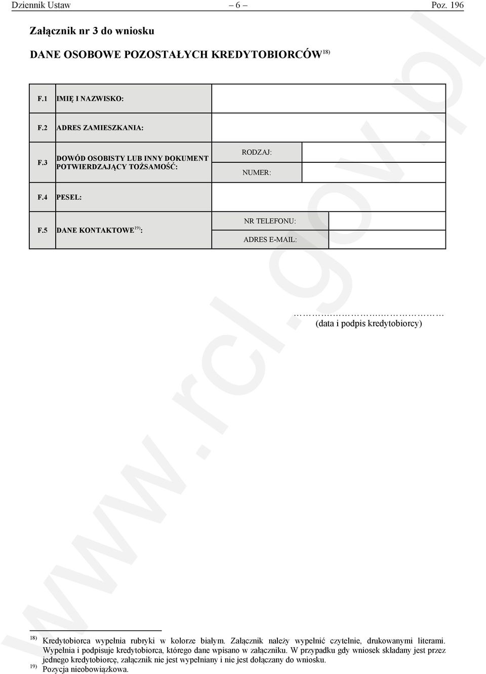 5 DANE KONTAKTOWE 19) : NR TELEFONU: ADRES E-MAIL: (data i podpis kredytobiorcy) 18) 19) Kredytobiorca wypełnia rubryki w kolorze białym.