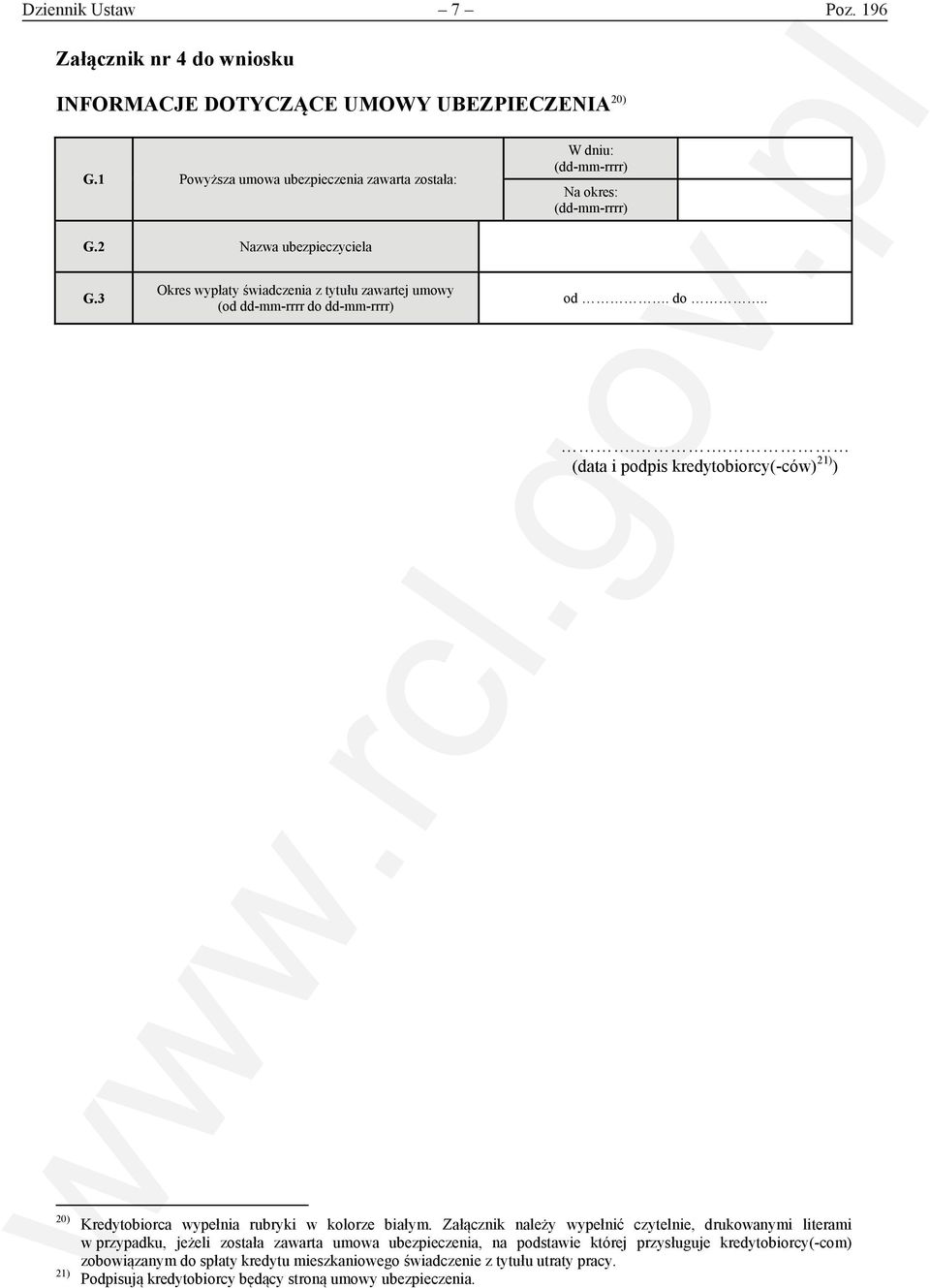 3 Okres wypłaty świadczenia z tytułu zawartej umowy (od dd-mm-rrrr do dd-mm-rrrr) od. do.. (data i podpis kredytobiorcy(-ców) 21) ) 20) 21) Kredytobiorca wypełnia rubryki w kolorze białym.