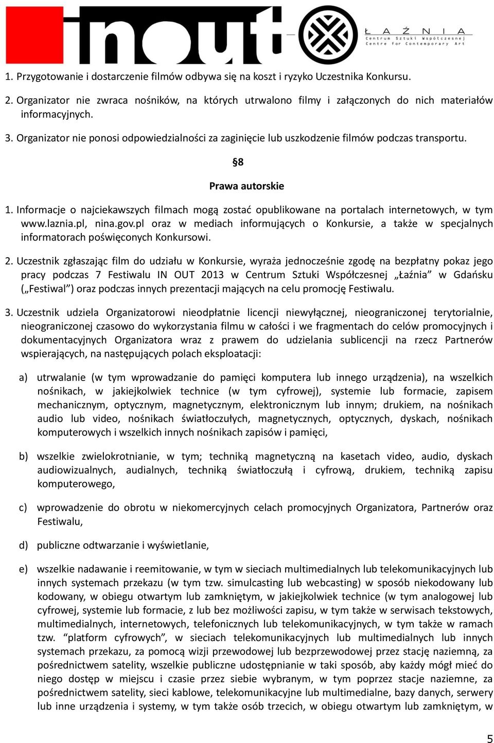 Informacje o najciekawszych filmach mogą zostać opublikowane na portalach internetowych, w tym www.laznia.pl, nina.gov.
