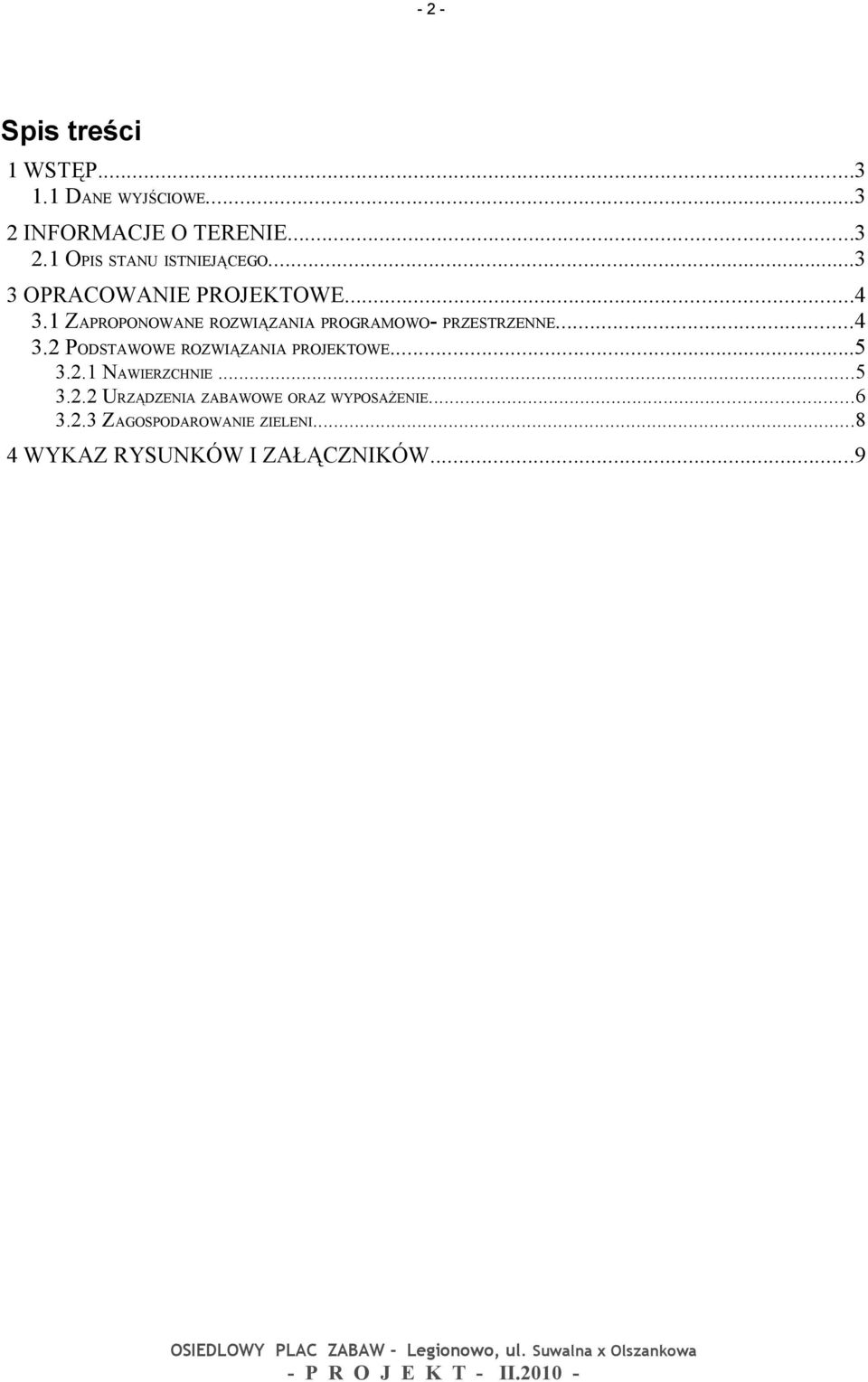 ..5 3.2.1 NAWIERZCHNIE...5 3.2.2 URZĄDZENIA ZABAWOWE ORAZ WYPOSAŻENIE...6 3.2.3 ZAGOSPODAROWANIE ZIELENI.
