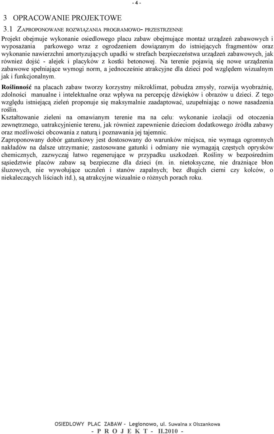 istniejących fragmentów oraz wykonanie nawierzchni amortyzujących upadki w strefach bezpieczeństwa urządzeń zabawowych, jak również dojść - alejek i placyków z kostki betonowej.