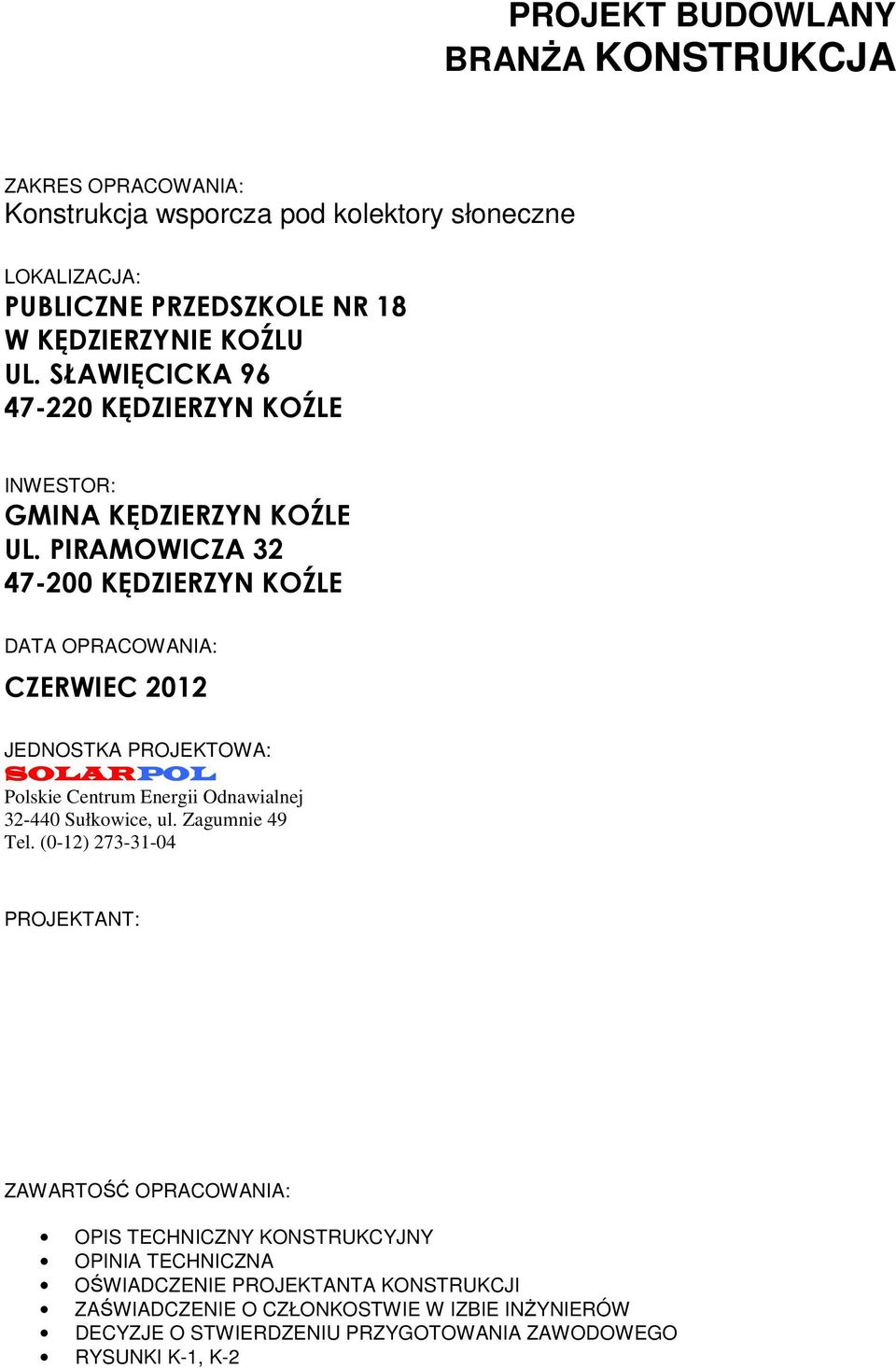 PIRAMOWICZA 32 47-200 KĘDZIERZYN KOŹLE DATA OPRACOWANIA: CZERWIEC 2012 JEDNOSTKA PROJEKTOWA: SOLARPOL Polskie Centrum Energii Odnawialnej 32-440 Sułkowice, ul.