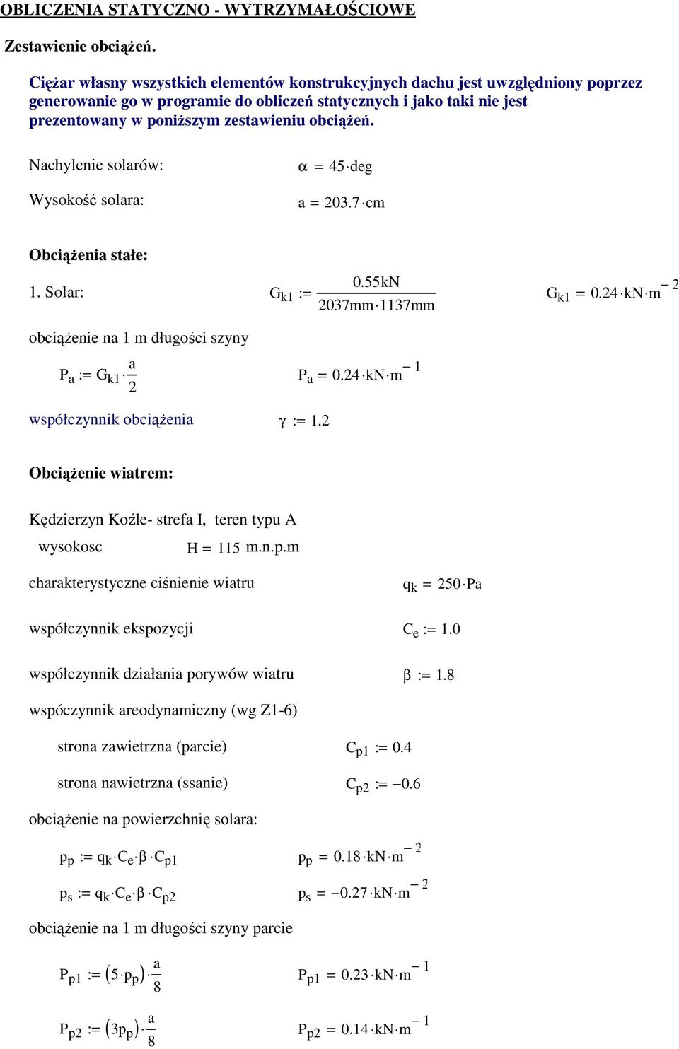 obciąŝeń. Nachylenie solarów: α = 45 deg Wysokość solara: a = 203.7 cm ObciąŜenia stałe: 0.55kN 1. Solar: G k1 := 2037mm 1137mm G k1 = 0.