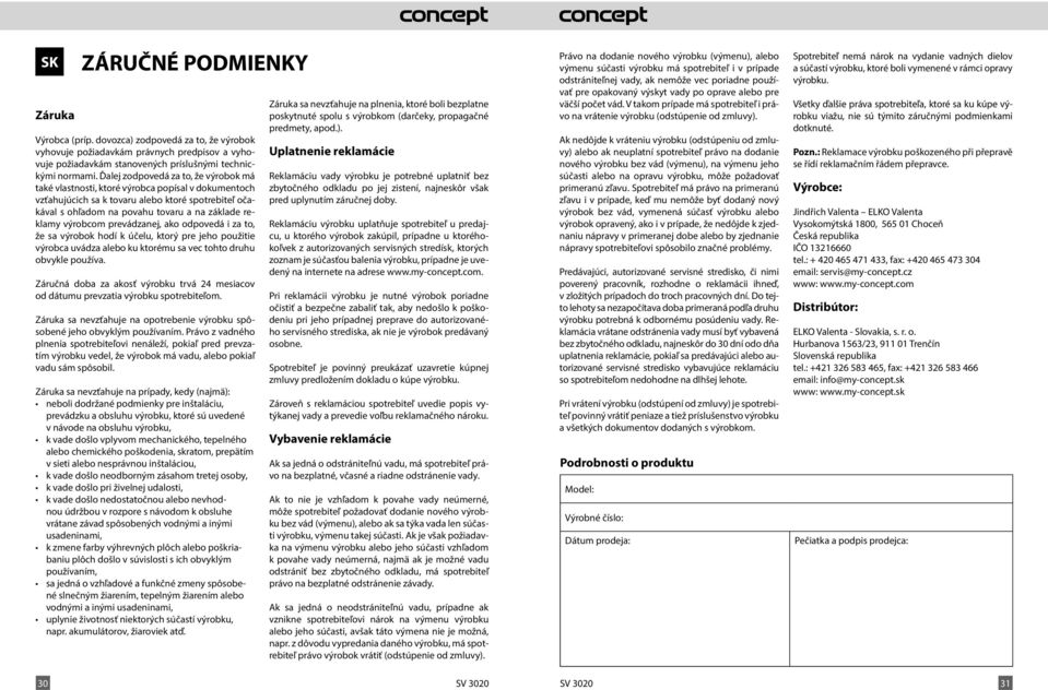 výrobcom prevádzanej, ako odpovedá i za to, že sa výrobok hodí k účelu, ktorý pre jeho použitie výrobca uvádza alebo ku ktorému sa vec tohto druhu obvykle používa.