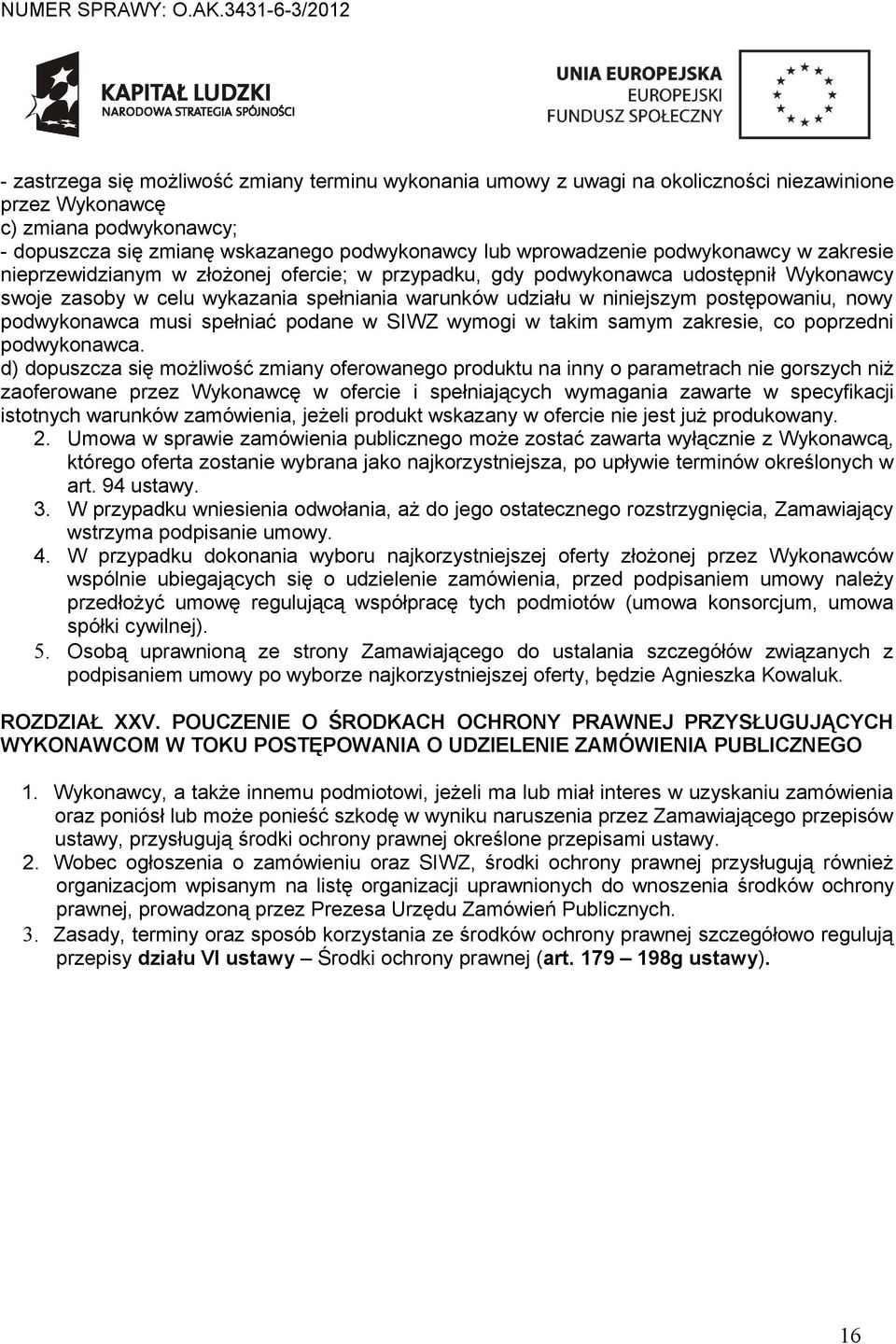 nowy podwykonawca musi spełniać podane w SIWZ wymogi w takim samym zakresie, co poprzedni podwykonawca.