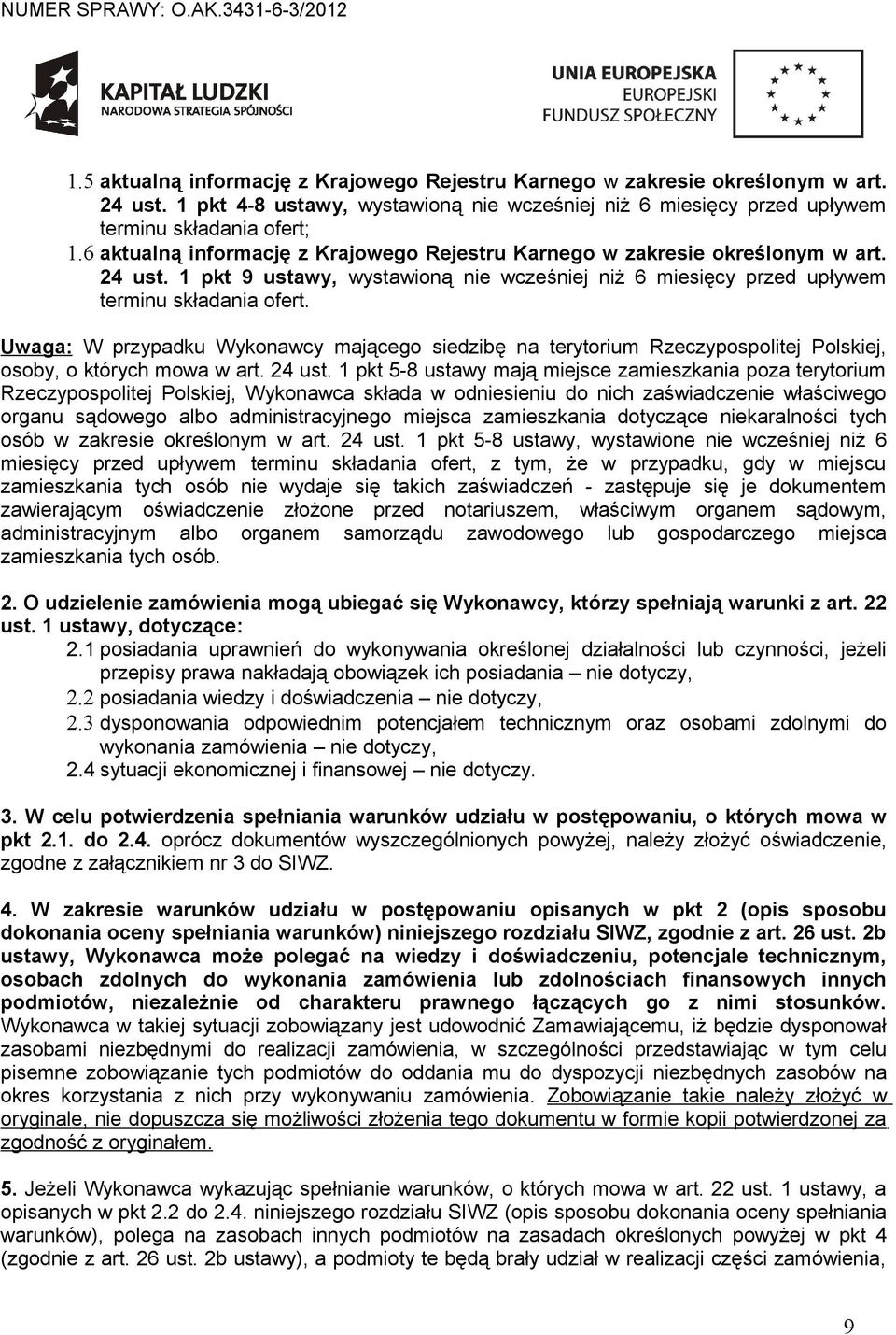 Uwaga: W przypadku Wykonawcy mającego siedzibę na terytorium Rzeczypospolitej Polskiej, osoby, o których mowa w art. 24 ust.