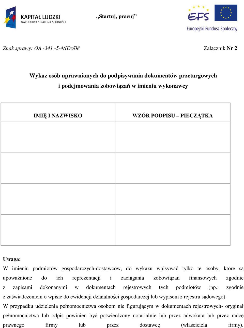 zapisami dokonanymi w dokumentach rejestrowych tych podmiotów (np.: zgodnie z zaświadczeniem o wpisie do ewidencji działalności gospodarczej lub wypisem z rejestru sądowego).