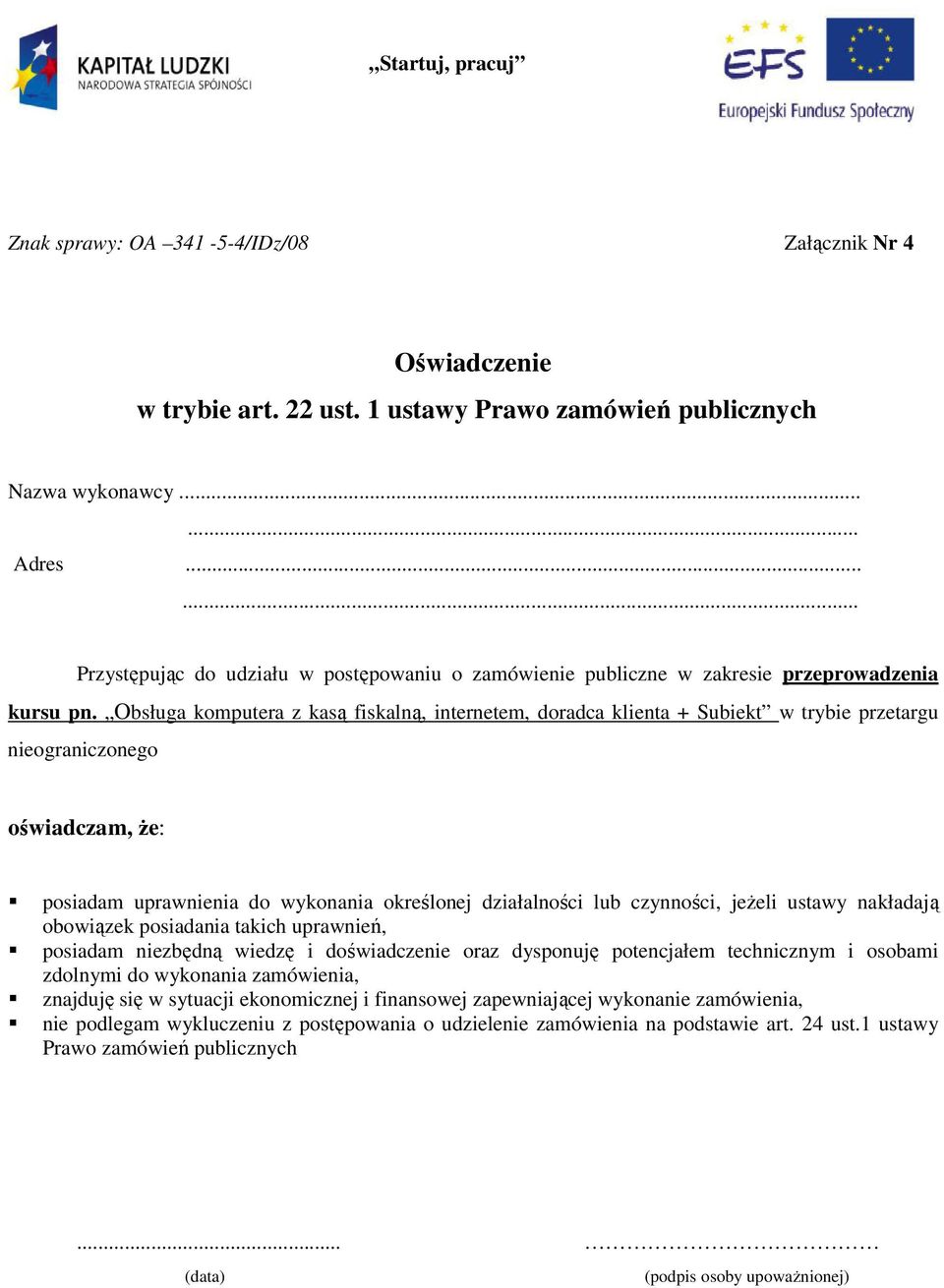 Obsługa komputera z kasą fiskalną, internetem, doradca klienta + Subiekt w trybie przetargu nieograniczonego oświadczam, Ŝe: posiadam uprawnienia do wykonania określonej działalności lub czynności,
