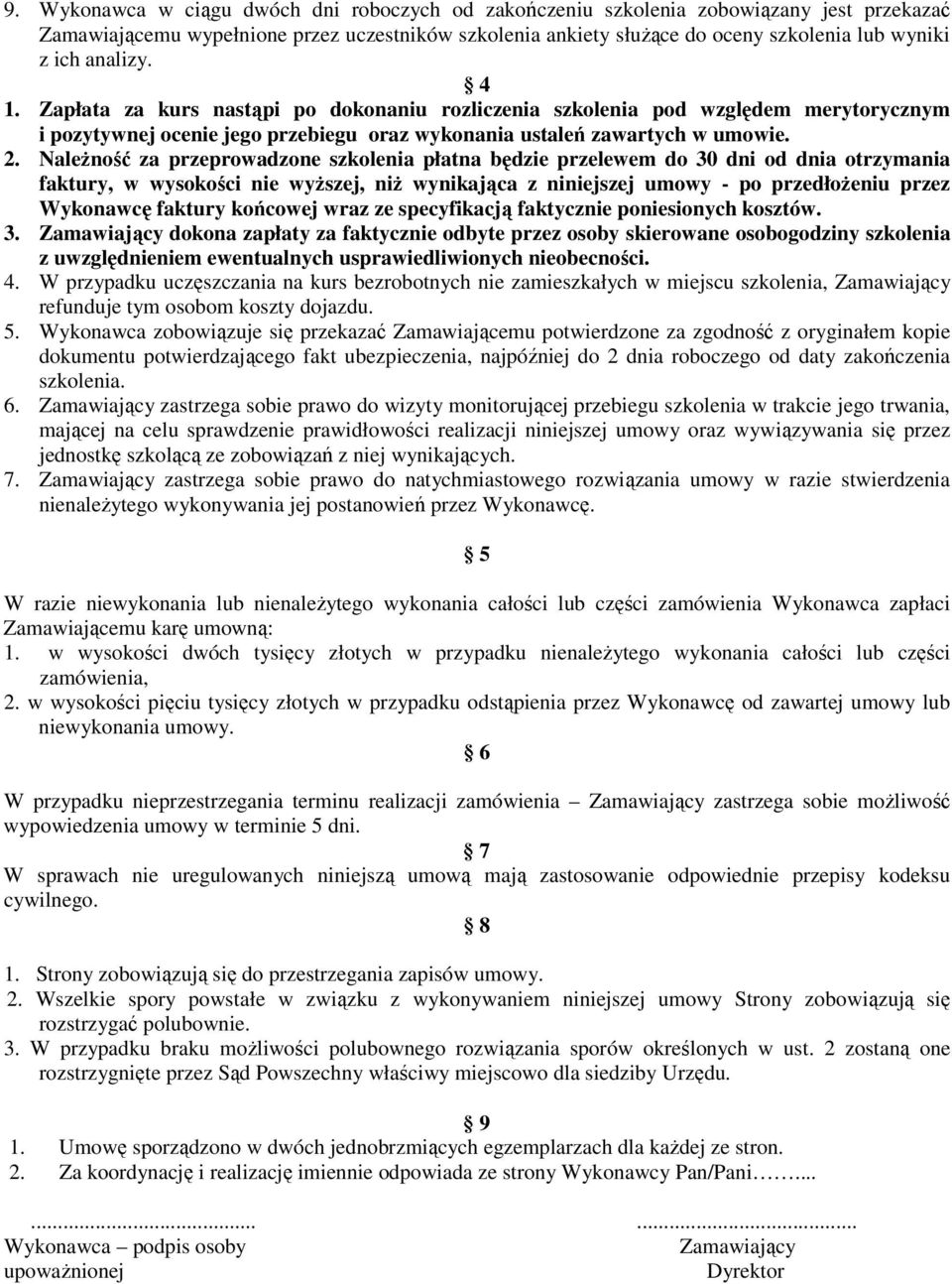 NaleŜność za przeprowadzone szkolenia płatna będzie przelewem do 30 dni od dnia otrzymania faktury, w wysokości nie wyŝszej, niŝ wynikająca z niniejszej umowy - po przedłoŝeniu przez Wykonawcę