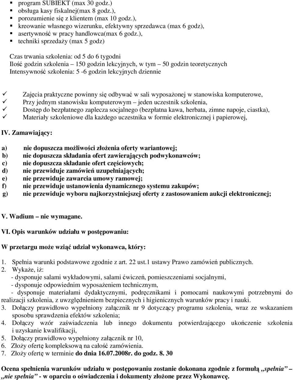 ), techniki sprzedaŝy (max 5 godz) Czas trwania szkolenia: od 5 do 6 tygodni Ilość godzin szkolenia 150 godzin lekcyjnych, w tym 50 godzin teoretycznych Intensywność szkolenia: 5-6 godzin lekcyjnych
